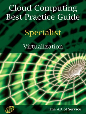 cover image of Cloud Computing Best Practice Specialist Guide for Virtualization: Understanding and Applying Virtualization Solutions